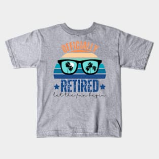 Officially Retired Let The Fun Begin Kids T-Shirt